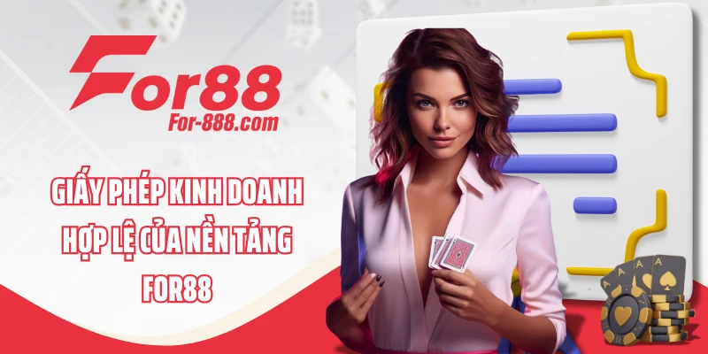 Giấy phép kinh doanh hợp lệ của nền tảng FOR88