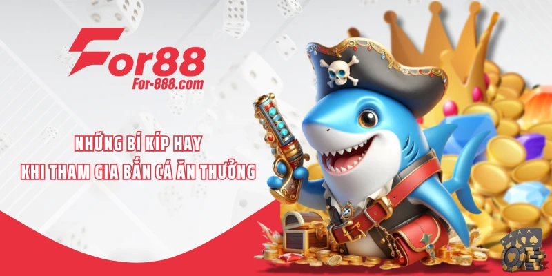Những bí kíp hay khi tham gia bắn cá ăn thưởng