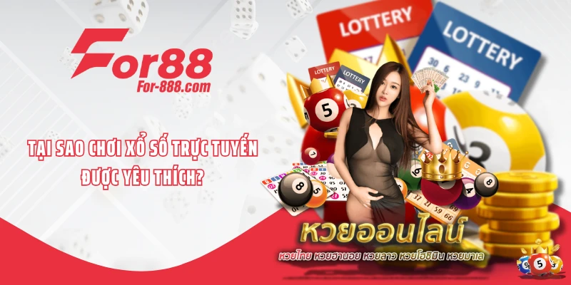 Tại sao chơi xổ số trực tuyến được yêu thích?