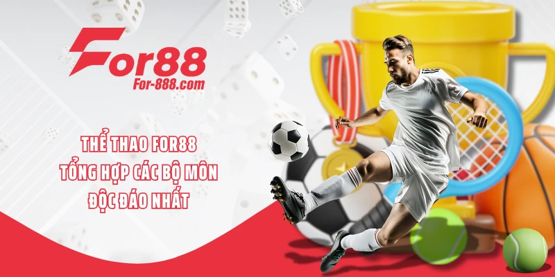 Thể Thao FOR88 - Tổng Hợp Các Bộ Môn Độc Đáo Nhất