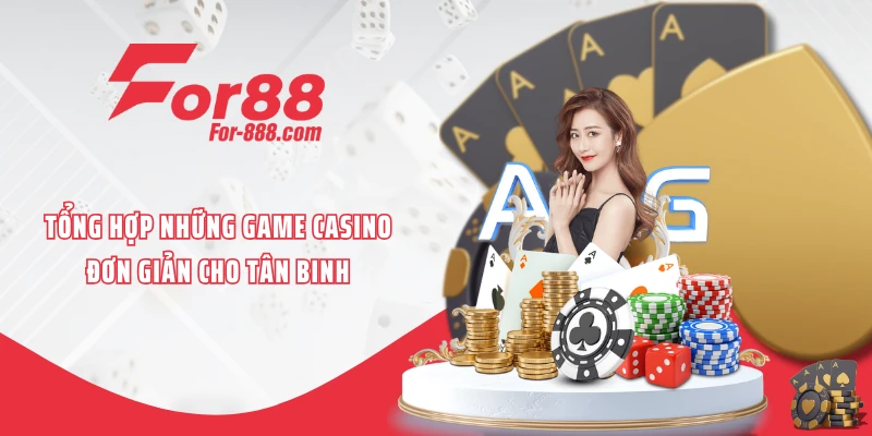 Tổng hợp những game casino đơn giản cho tân binh