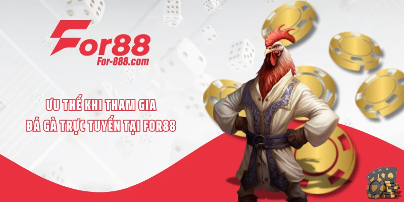 Ưu thế khi tham gia đá gà trực tuyến tại FOR88